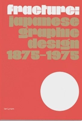 Cover for Ian Lynam · Fracture: Japanese Graphic Design 1875–1975 (Paperback Book) (2024)