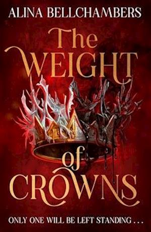 Cover for Alina Bellchambers · The Weight of Crowns: the heart-pounding epic conclusion to the romantic fantasy duology (Taschenbuch) (2025)