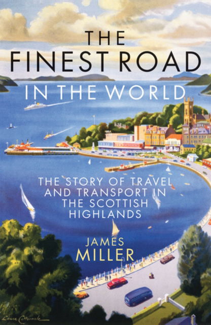 Cover for Jim Miller · The Finest Road in the World: The Story of Travel and Transport in the Scottish Highlands (Paperback Book) [Reissue edition] (2025)