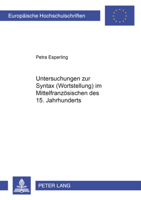 Cover for Esperling Petra Esperling · Untersuchungen zur Syntax (Wortstellung) im Mittelfranzoesischen des 15. Jahrhunderts (Paperback Book) (2001)