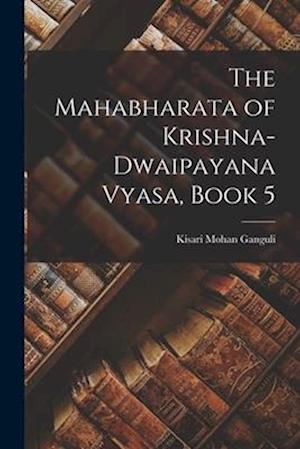 Cover for Kisari Mohan Ganguli · Mahabharata of Krishna-Dwaipayana Vyasa, Book 5 (Book) (2022)