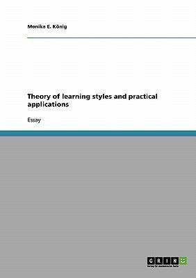 Theory of Learning Styles and Practical Applications - Monika E Konig - Books - Grin Verlag Gmbh - 9783638656849 - December 4, 2007