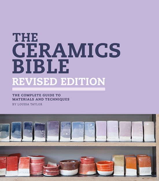 Cover for Louisa Taylor · The Ceramics Bible - Revised Edition: The Complete Guide to Materials and Techniques (Paperback Book) (2025)