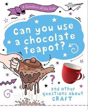 Cover for Mary Auld · A Question of the Arts: Can You Use a Chocolate Teapot (and other questions about craft) - A Question of the Arts (Hardcover bog) (2026)