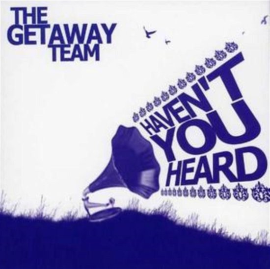 Cover for Getaway Team · Havent You Heard (CD) (2008)