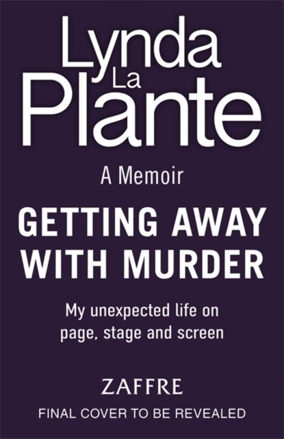 Cover for Lynda La Plante · Getting Away With Murder: My unexpected life on page, stage and screen (Gebundenes Buch) (2024)
