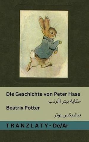 Cover for Beatrix Potter · Die Geschichte von Peter Hase / &amp;#1581; &amp;#1603; &amp;#1575; &amp;#1610; &amp;#1577; &amp;#1576; &amp;#1610; &amp;#1578; &amp;#1585; &amp;#1575; &amp;#1604; &amp;#1571; &amp;#1585; &amp;#1606; &amp;#1576; : Tranzlaty Deutsch &amp;#1575; &amp;#1604; &amp;#1593; &amp;#1585; &amp;#1576; &amp;#1610; &amp;#1577; - Deutsch &amp;#1575; &amp;#1604; &amp; (Taschenbuch) (2025)