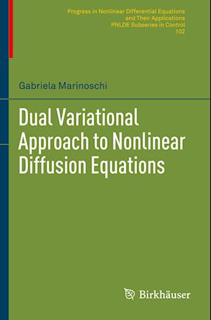 Cover for Gabriela Marinoschi · Dual Variational Approach to Nonlinear Diffusion Equations - Progress in Nonlinear Differential Equations and Their Applications (Paperback Book) [2023 edition] (2024)