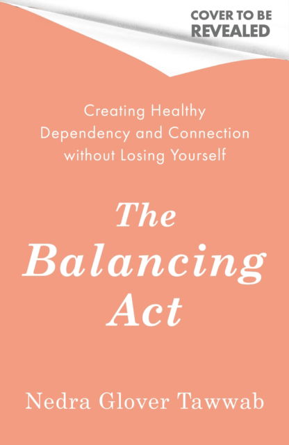 Cover for Nedra Glover Tawwab · The Balancing Act: Creating Healthy Dependency and Connection without Losing Yourself (Taschenbuch) (2026)