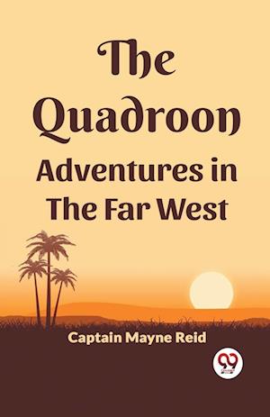 Cover for Captain Mayne Reid · The Quadroon Adventures In The Far West (Paperback Book) (2024)