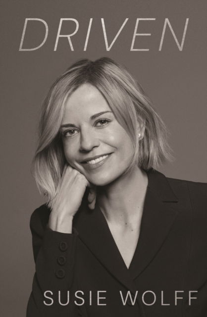 Cover for Susie Wolff · Driven: The Inspirational Memoir from Formula One Trailblazer and Managing Director of F1 Academy Susie Wolff - As Seen on Netflix (Innbunden bok) (2025)
