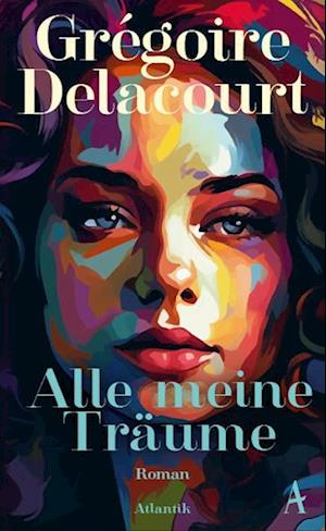 Cover for Grégoire Delacourt · Alle meine Träume (Buch) (2025)