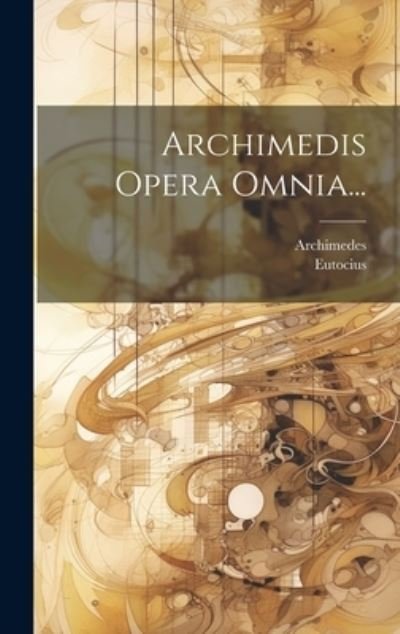 Cover for Archimedes · Archimedis Opera Omnia... (Buch) (2023)