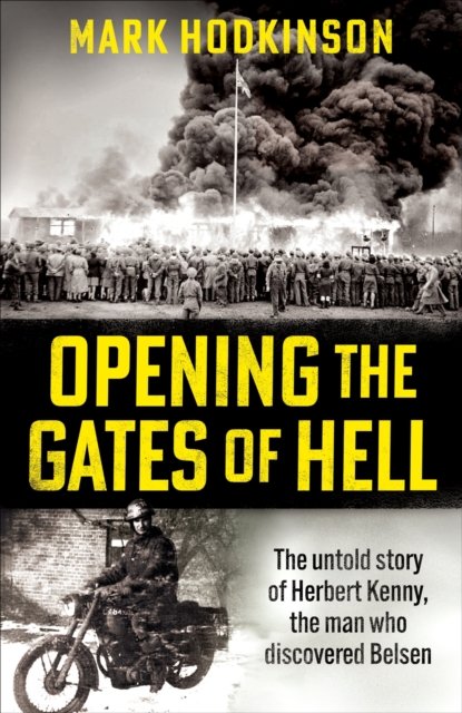 Cover for Mark Hodkinson · Opening The Gates of Hell: The untold story of Herbert Kenny, the man who discovered Belsen (Paperback Book) (2025)