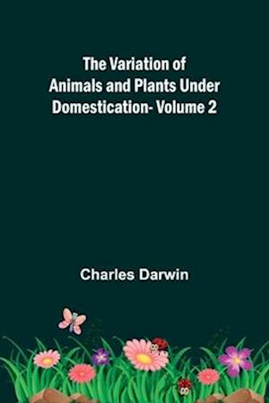 Cover for Charles Darwin · The Variation of Animals and Plants under Domestication - Volume 2 (Paperback Book) (2024)