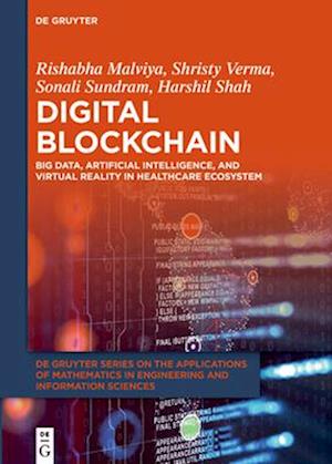 Digital Blockchain: Big Data, Artificial Intelligence, and Virtual Reality in Healthcare Ecosystem - De Gruyter Series on the Applications of Mathematics in Engineering and Information Sciences - Rishabha Malviya - Livros - De Gruyter - 9783111573861 - 21 de abril de 2025