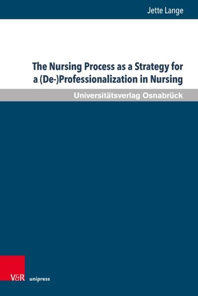Jette Lange · Nursing Process As a Strategy for a Professionalization in Nursing (Book) (2024)