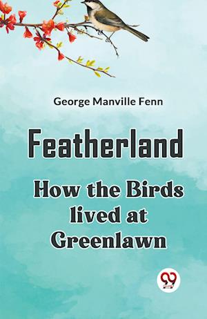 Cover for Manville Fenn George · FeatherlandHow the Birds lived at Greenlawn (Edition2023) (Taschenbuch) (2023)