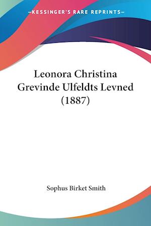 Cover for Sophus Birket Smith · Leonora Christina Grevinde Ulfeldts Levned (1887) (Paperback Book) (2009)