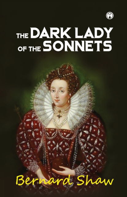 The Dark Lady of the Sonnets - Bernard Shaw - Books - Insight Publica - 9789390404865 - December 1, 2020