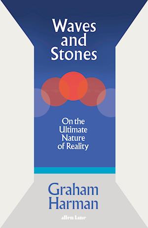 Cover for Graham Harman · Waves and Stones: On the Ultimate Nature of Reality (Gebundenes Buch) (2025)