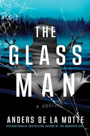 Cover for Anders de la Motte · The Glass Man : A Novel (Innbunden bok) (2025)