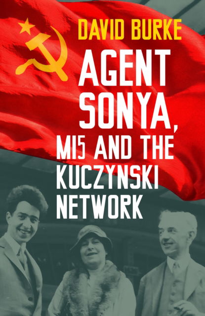 Cover for David Burke · Agent Sonya, MI5 and the Kuczynski Network (Paperback Book) [New edition] (2025)