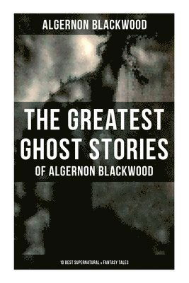 Cover for Algernon Blackwood · Greatest Ghost Stories of Algernon Blackwood (Book) (2022)