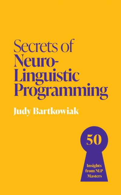 Cover for Judy Bartkowiak · Secrets of Neuro-Linguistic Programming: 50 insights from NLP masters - Secrets of Success (Taschenbuch) (2025)