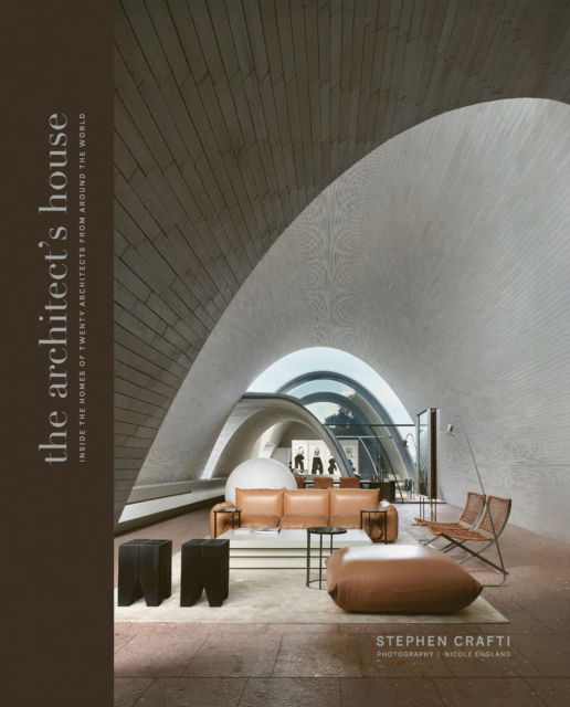 Cover for Stephen Crafti · The Architect's House: Inside the homes of 20 architects from around the world (Hardcover Book) (2025)