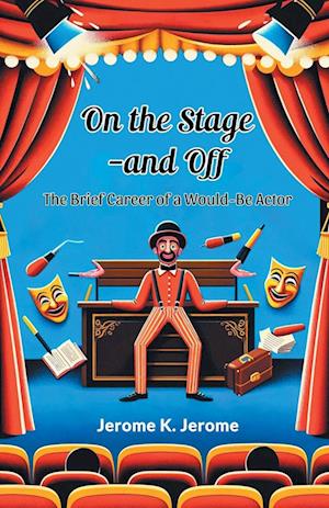 Cover for Jerome K Jerome · On the Stage--and OffThe Brief Career of a Would-Be Actor (Edition2024) (Paperback Bog) (2024)