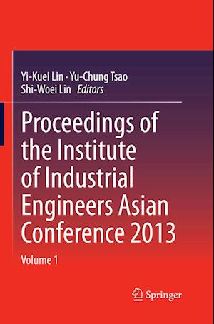 Cover for Proceedings of the Institute of Industrial Engineers Asian Conference 2013 (Book) [Softcover reprint of the original 1st ed. 2013 edition] (2017)