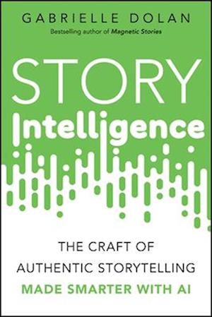 Story Intelligence: The Craft of Authentic Storytelling, Made Smarter with AI - Gabrielle Dolan - Books - John Wiley & Sons Australia Ltd - 9781394360871 - December 3, 2025