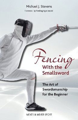 Cover for Michael J. Stevens · Fencing With the Smallsword: The Art of Swordsmanship for the Beginner (Paperback Book) (2025)