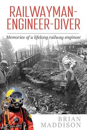 Cover for Brian Maddison · Railwayman - Engineer - Diver: Memories of a Lifelong Railway Engineer (Paperback Book) (2024)