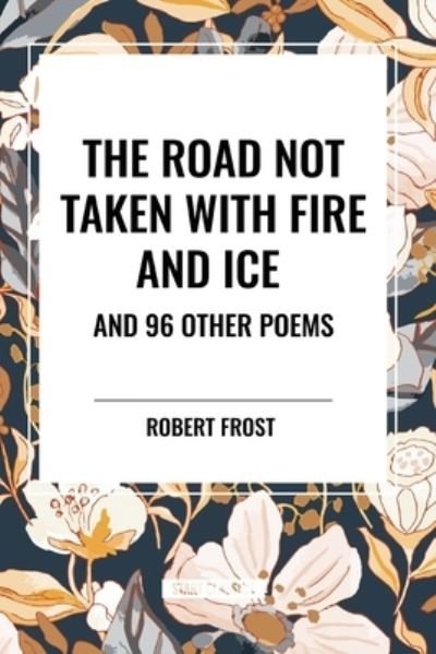 Cover for Robert Frost · The Road Not Taken with Fire and Ice and 96 other Poems (Paperback Book) (2024)