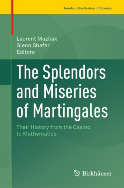 Cover for The Splendors and Miseries of Martingales: Their History from the Casino to Mathematics - Trends in the History of Science (Hardcover Book) [2022 edition] (2022)