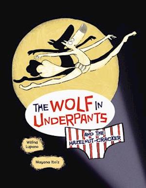 Cover for Wilfrid Lupano · Wolf in Underpants and the Hazelnut-Cracker (Book) (2024)