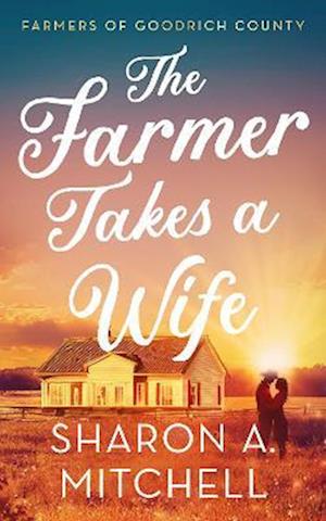 Cover for Sharon A. Mitchell · The Farmer Takes A Wife - Farmers of Goodrich County (Paperback Book) (2025)