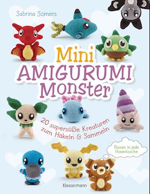 Cover for Sabrina Somers · Mini Amigurumi Monster - 20 supersüße Kreaturen zum Häkeln und Sammeln - passen in jede Hosentasche (Book) (2025)