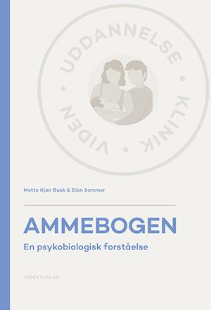 Uddannelse - Klinik - Viden: Ammebogen - Mette Kjær Busk & Dion Sommer - Bücher - FADL's Forlag A/S - 9788794207874 - 27. Mai 2024