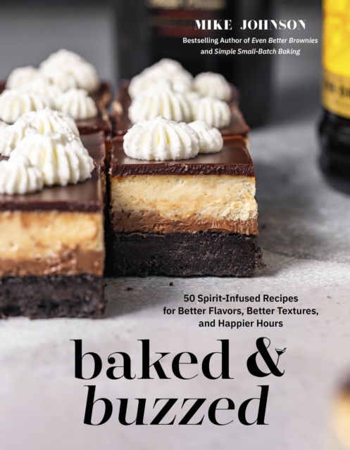 Cover for Mike Johnson · Baked &amp; Buzzed: 50 Spirit-Infused Recipes for Better Flavors, Better Textures, and Happier Hours (Paperback Book) (2025)