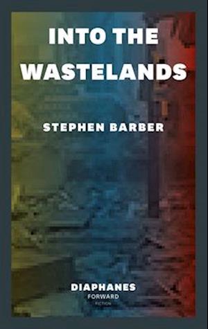 Cover for Stephen Barber · Into the Wastelands - Diaphanes Forward Fiction (Paperback Book) (2025)
