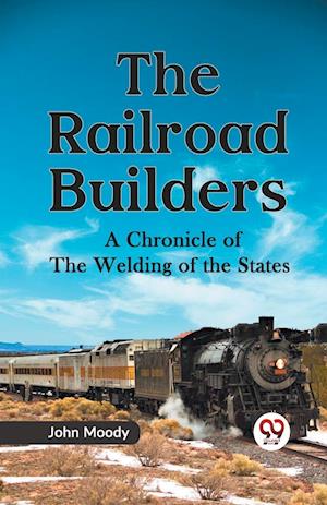 Cover for John Moody · The Railroad Builders a Chronicle of the Welding of the States (Paperback Book) (2023)