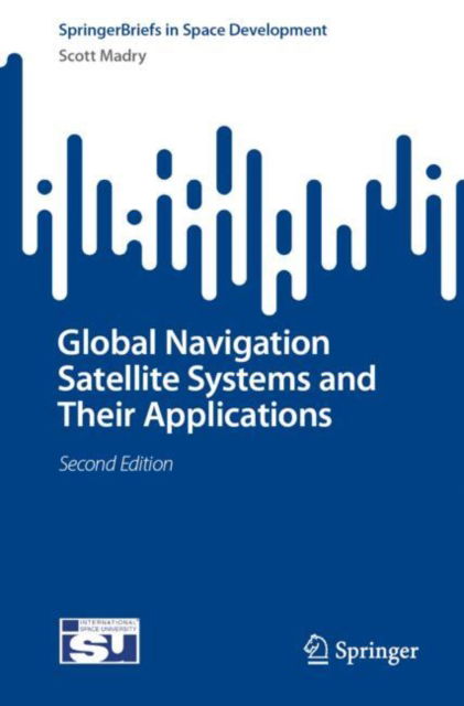 Cover for Scott Madry · Global Navigation Satellite Systems and Their Applications - SpringerBriefs in Space Development (Paperback Book) [Second Edition 2024 edition] (2024)