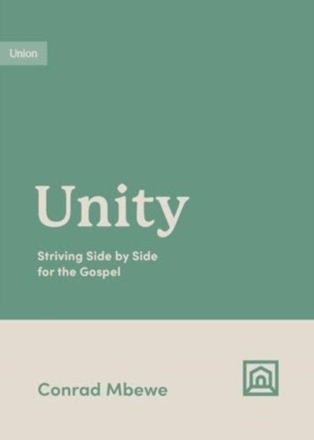 Cover for Conrad Mbewe · Unity: Striving Side by Side for the Gospel - Growing Gospel Integrity (Paperback Book) (2024)