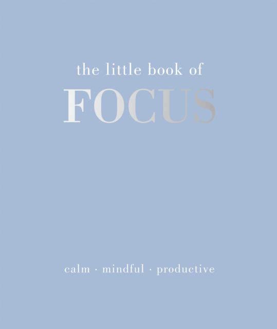 Cover for Joanna Gray · The Little Book of Focus: Calm. Mindful. Productive - Little Book of (Hardcover Book) (2025)