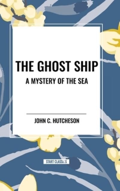 Cover for John C Hutcheson · The Ghost Ship: A Mystery of the Sea (Hardcover Book) (2024)