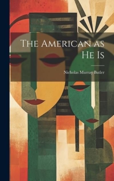 Cover for Nicholas Murray Butler · The American as He Is (Book) (2023)