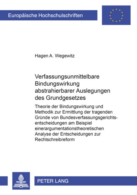 Cover for Wegewitz Hagen Wegewitz · Verfassungsunmittelbare Bindungswirkung abstrahierbarer Auslegungen des Grundgesetzes: Theorie der Bindungswirkung und Methodik zur Ermittlung der tragenden Gruende von Bundesverfassungsgerichtsentscheidungen am Beispiel einer argumentationstheoretischen  (Paperback Book) (2003)